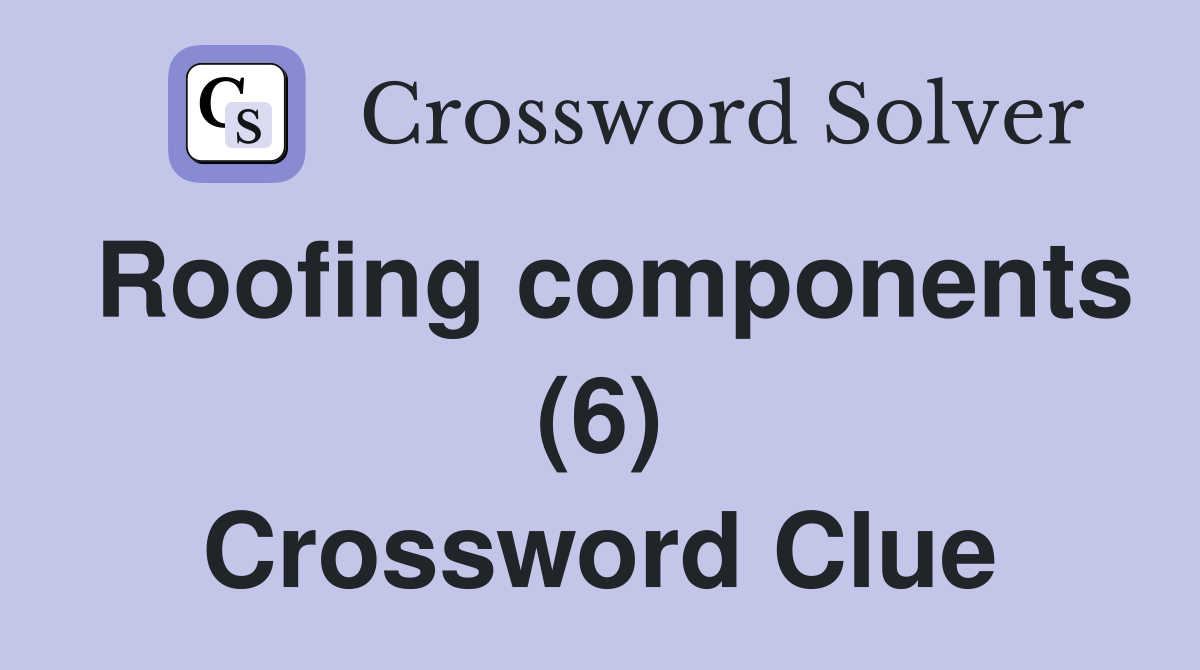 Roofing components (6) Crossword Clue Answers Crossword Solver